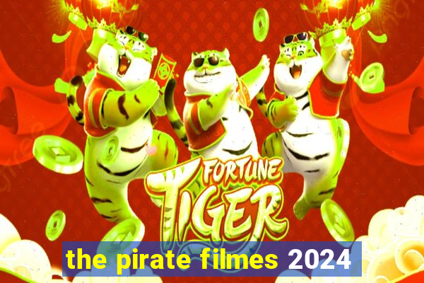 the pirate filmes 2024